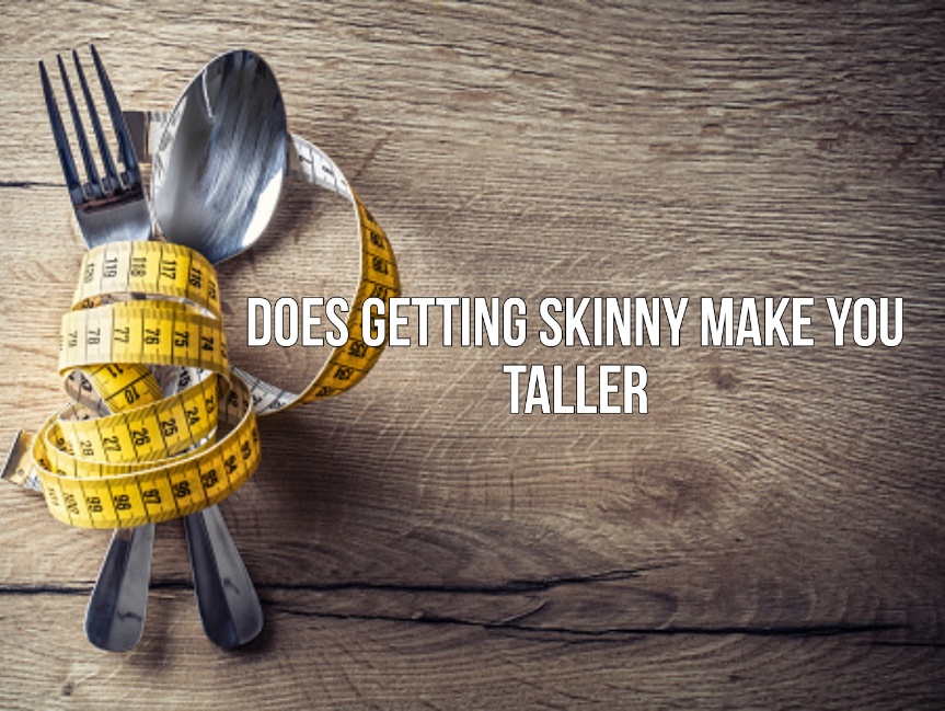 does getting skinny make you taller