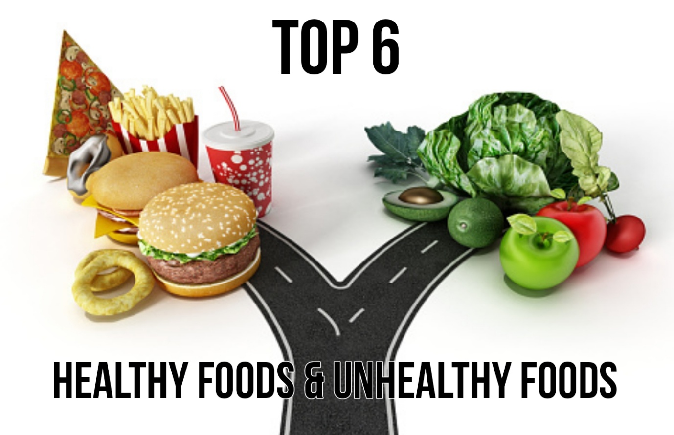 Top 6 Healthy Foods and Unhealthy Foods