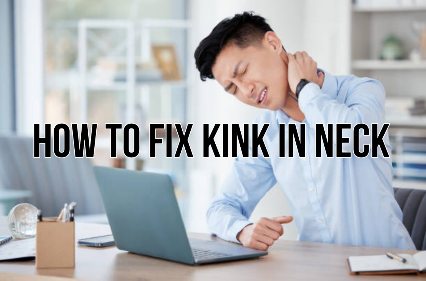 how to fix kink in neck